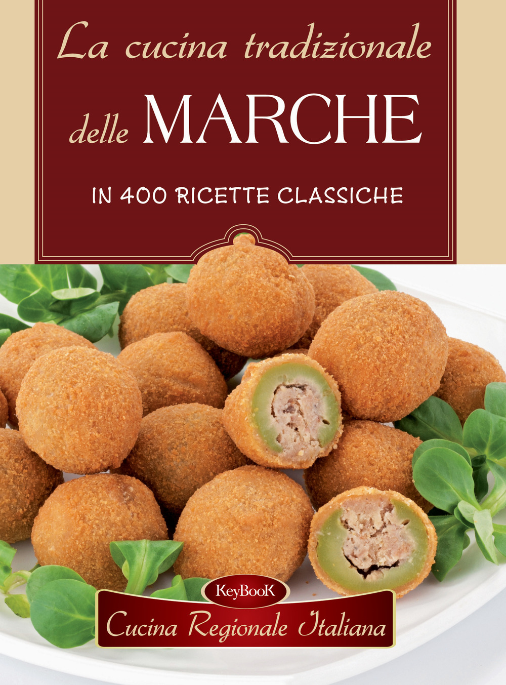 La cucina tradizionale delle Marche in 400 ricette classiche