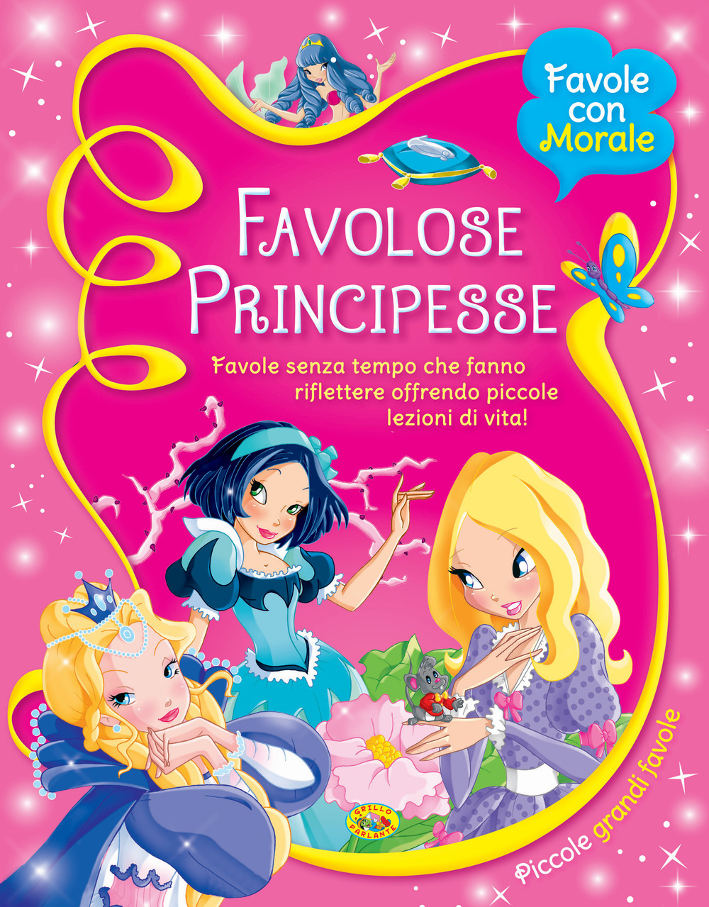 Favolose principesse. Favole senza tempo che fanno riflettere offrendo piccole lezioni di vita!