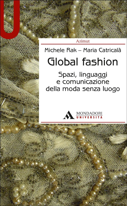 Global fashion. Spazi, linguaggi e comunicazione della moda senza luogo