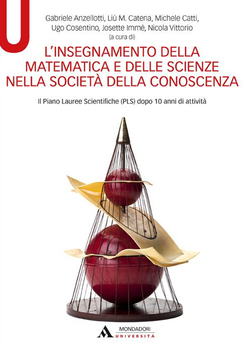 L'insegnamento della matematica e delle scienze nella società della conoscenza. Il Piano Lauree Scientifiche (PLS) dopo 10 anni di attività