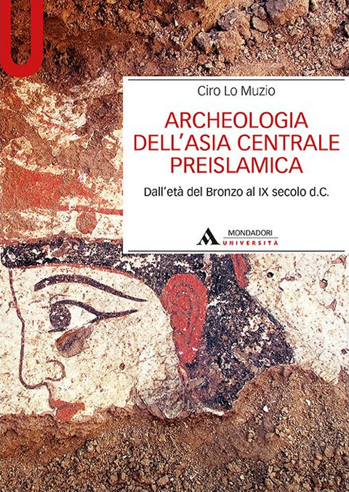 Archeologia dell'Asia centrale preislamica. Dall'età del Bronzo al IX secolo d.C.