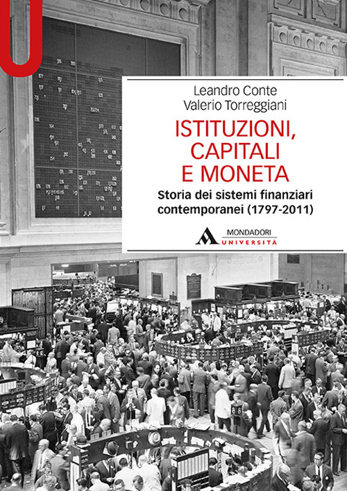 Istituzioni, capitali e moneta. Storia dei sistemi finanziari contemporanei (1797-2011)