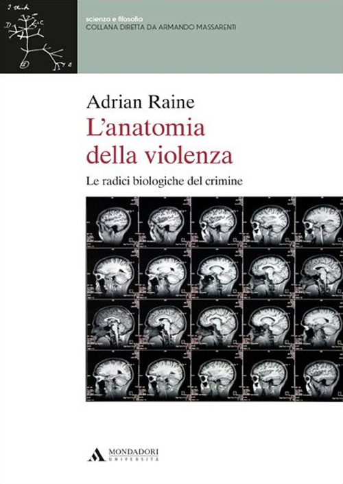 L'anatomia della violenza. Le radici biologiche del crimine