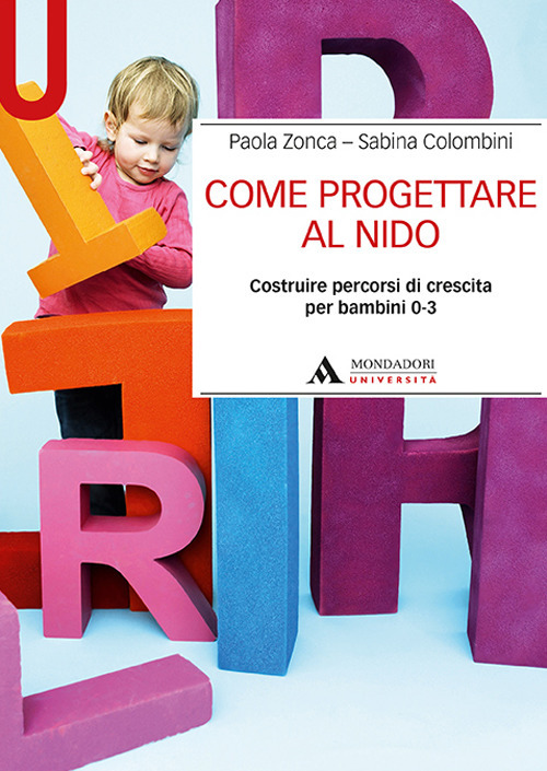 Come progettare al nido. Costruire percorsi di crescita per bambini 0-3