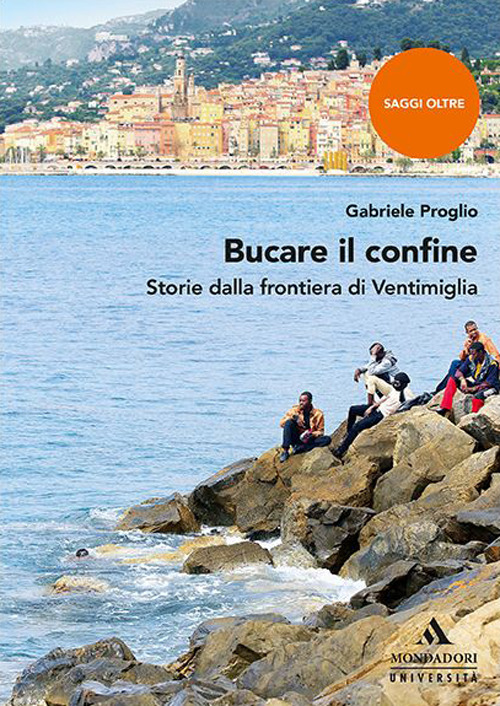 Bucare il confine. Storie dalla frontiera di Ventimiglia