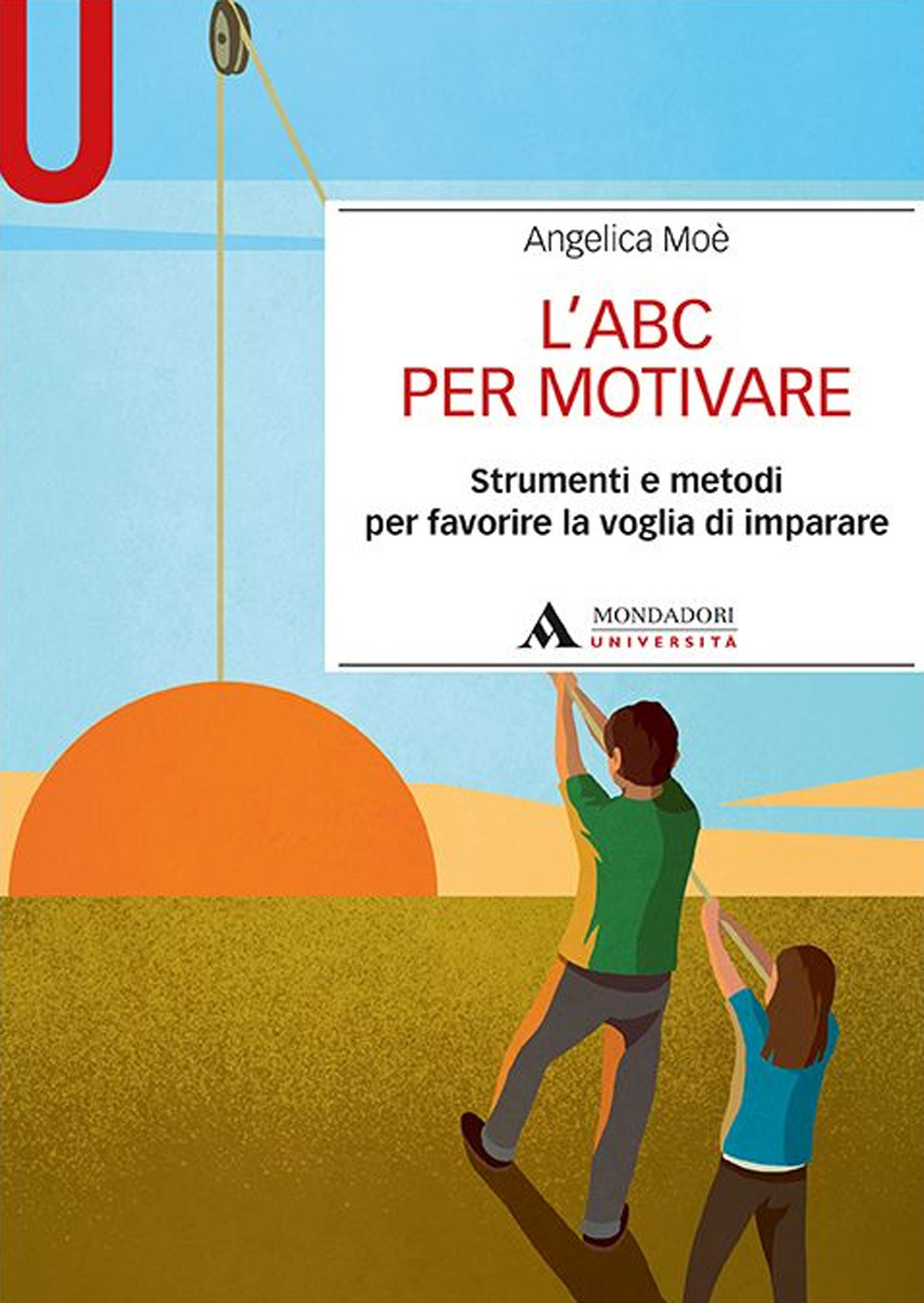 L'ABC per motivare. Strumenti e metodi per favorire la voglia di imparare