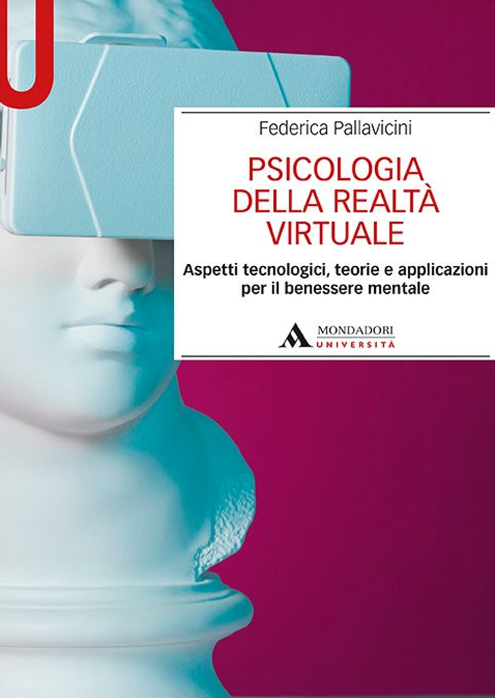 Psicologia della realtà virtuale. Aspetti tecnologici, teorie e applicazioni per il benessere mentale