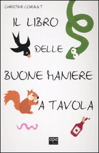 Il libro delle buone maniere a tavola. Ediz. illustrata