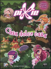 Casa dolce casa. Pixie. Ediz. illustrata