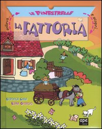 La fattoria. Solleva le finestrelle e scopri.... Ediz. illustrata