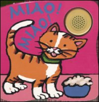 Miao! Miao! Libro sonoro. Ediz. illustrata