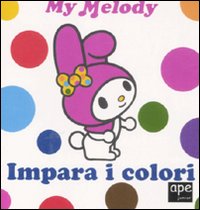 Impara i colori. My Melody. Ediz. illustrata