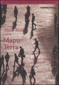 Mapu Terra. Dalla Patagonia a Milano un viaggio alla ricerca della propria terra. Ediz. illustrata