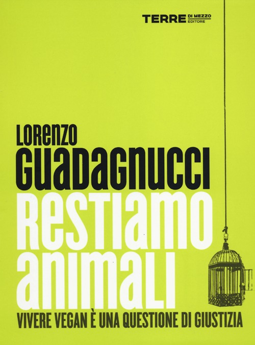 Restiamo animali. Vivere vegan è una questione di giustizia