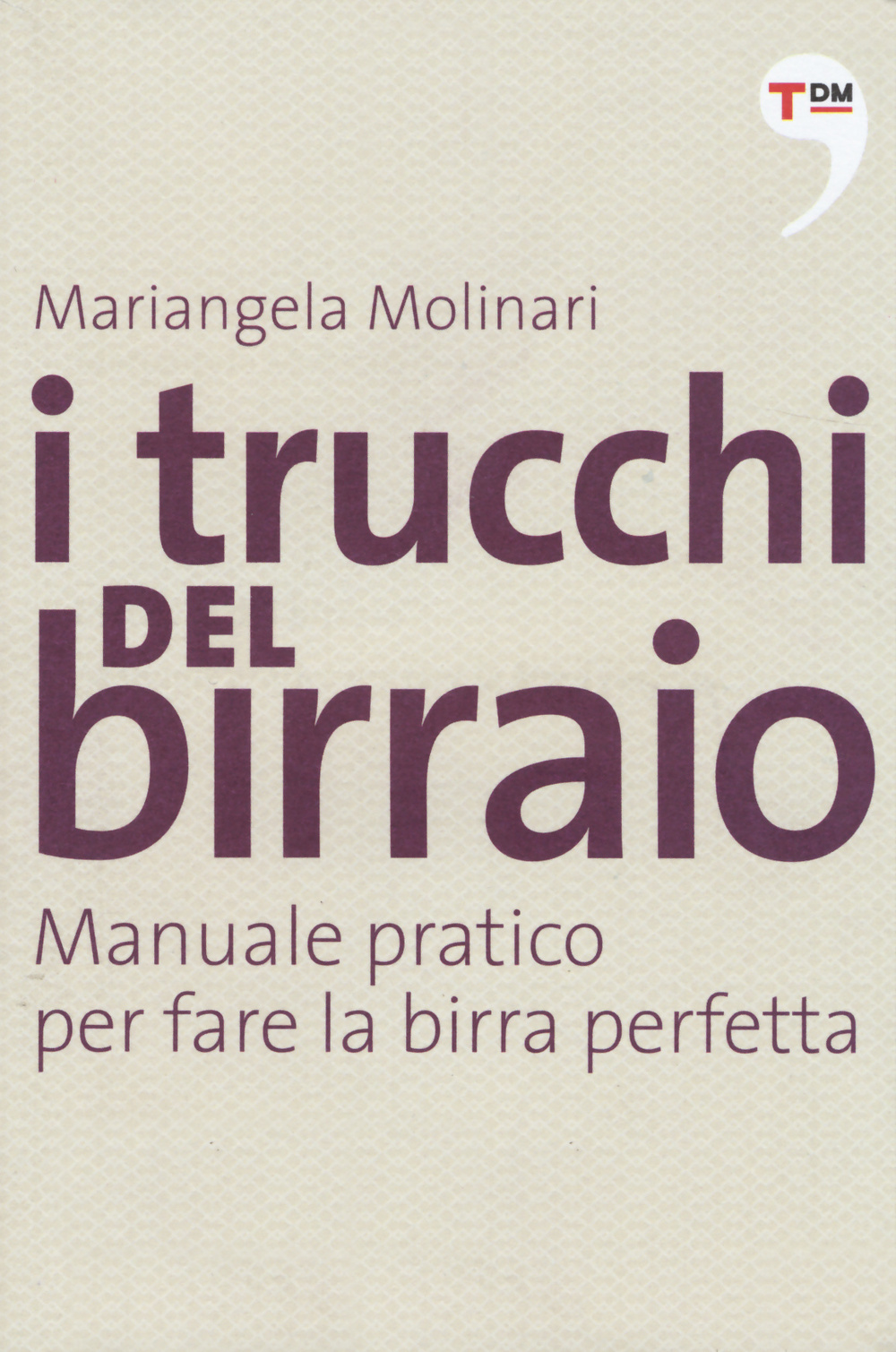 I trucchi del birraio. Manuale pratico per fare la birra perfetta