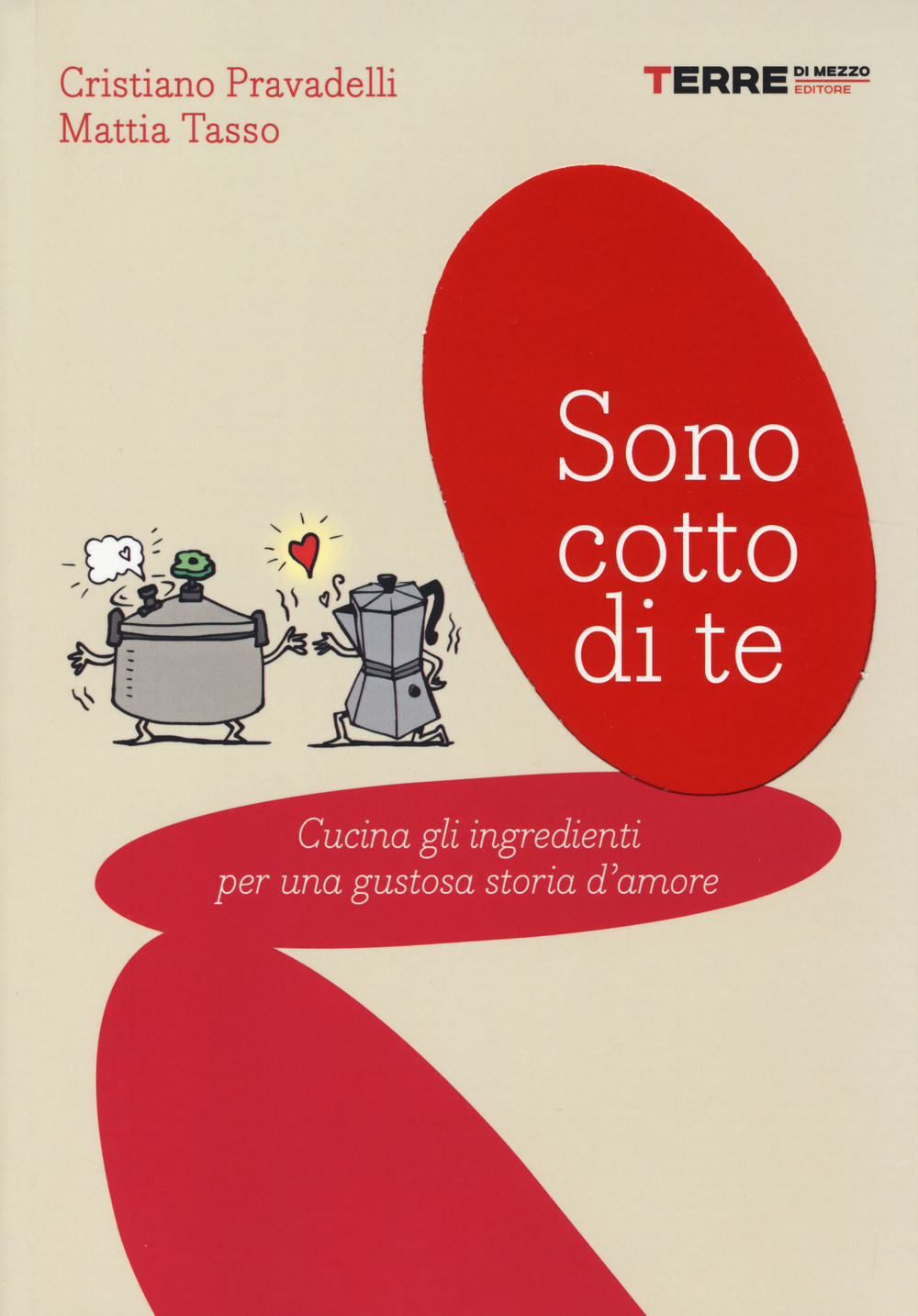 Sono cotto di te. Cucina gli ingredienti per una gustosa storia d'amore