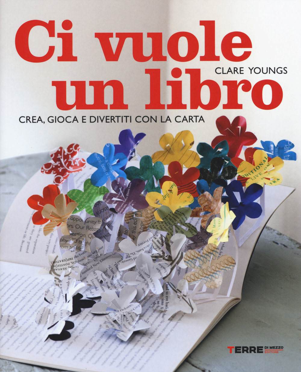 Ci vuole un libro. Crea, gioca e divertiti con la carta. Ediz. illustrata