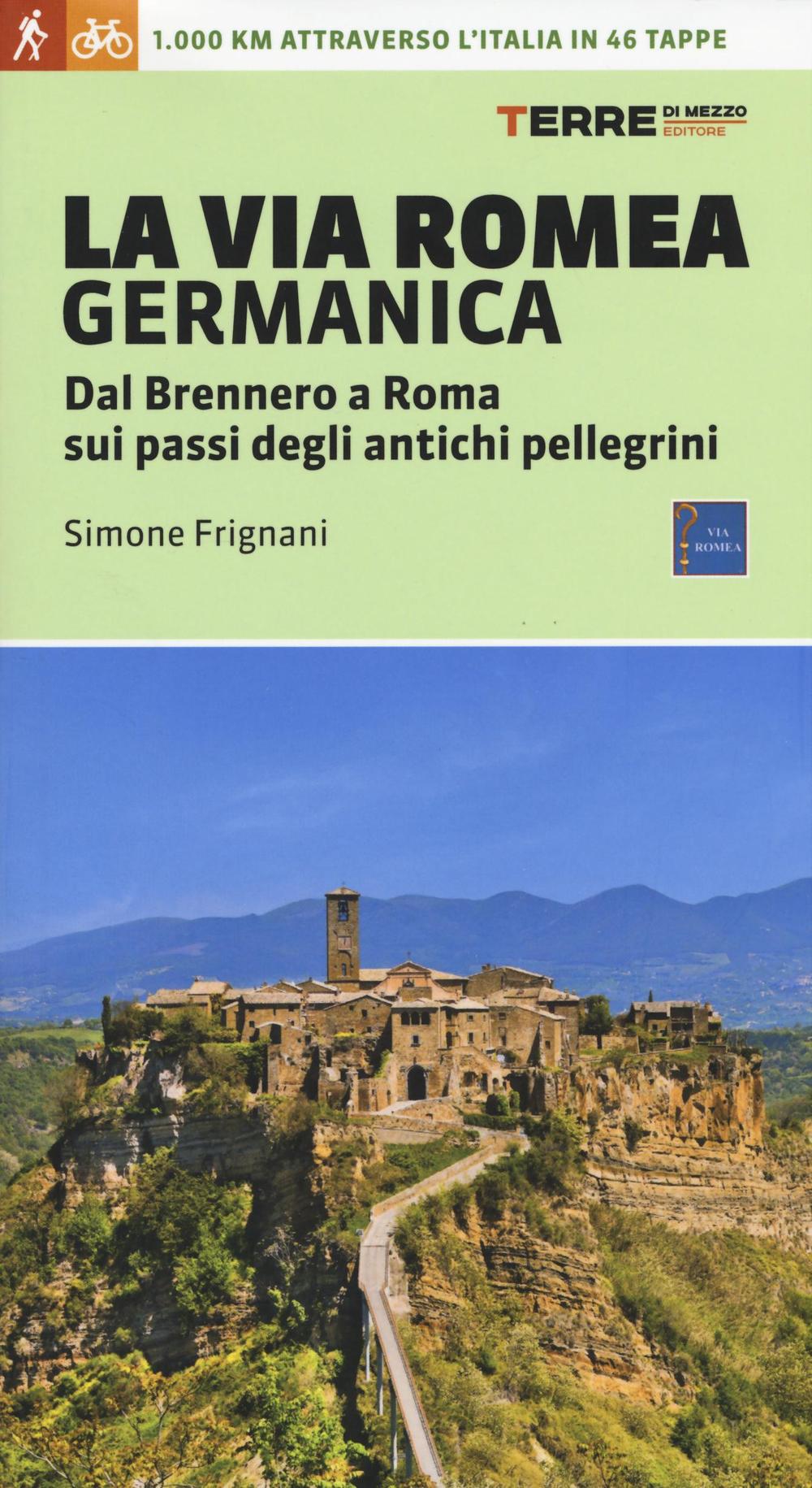 La via Romea germanica. Dal Brennero a Roma sui passi degli antichi pellegrini. Ediz. illustrata