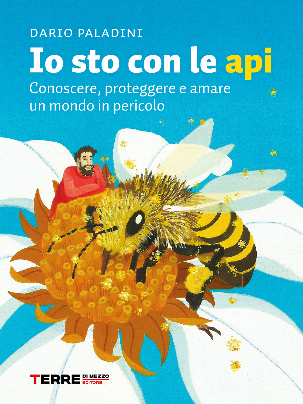 Io sto con le api. Conoscere, proteggere e amare un mondo in pericolo