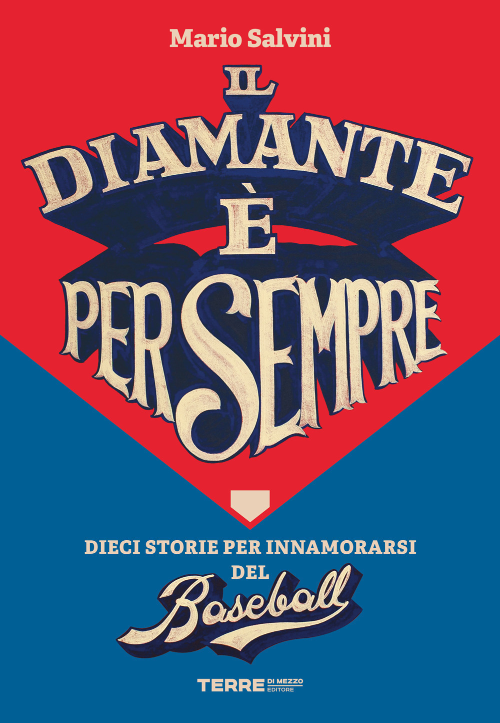 Il diamante è per sempre. Dieci storie per innamorarsi del baseball