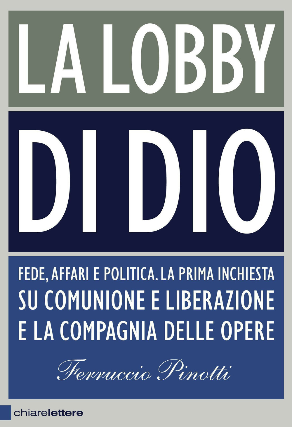 La lobby di Dio. Fede, affari e politica. La prima inchiesta su Comunione e Liberazione e la Compagnia delle opere