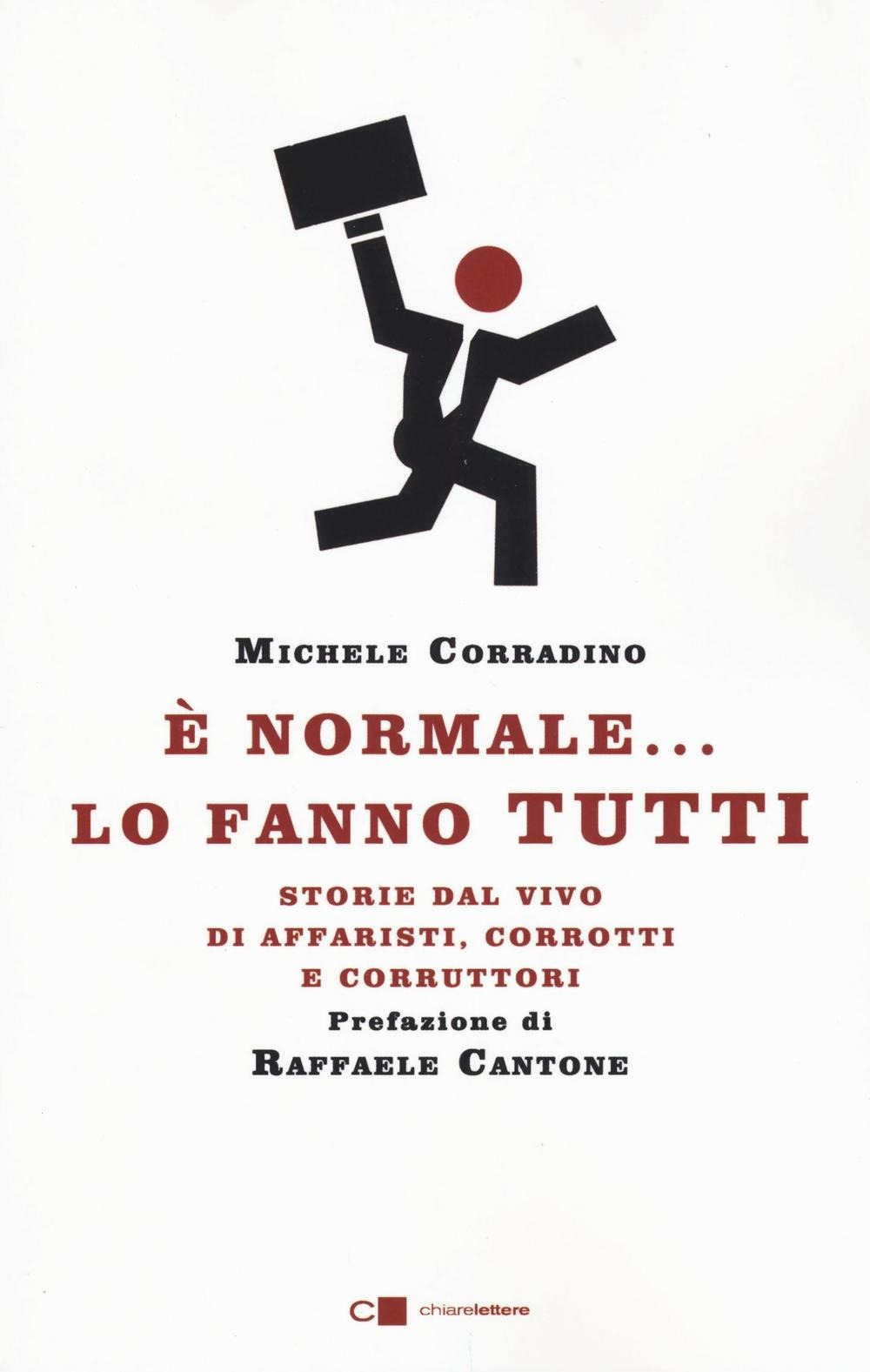 È normale... lo fanno tutti. Storie dal vivo di affaristi, corrotti e corruttori