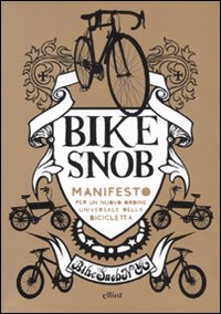 Bike snob. Manifesto per un nuovo ordine universale della bicicletta