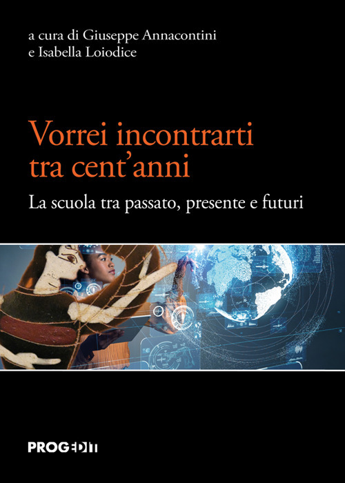 Vorrei incontrarti tra cent'anni. La scuola tra passato, presente e futuri