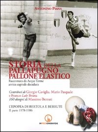 Storia della pallapugno. Pallone elastico. Vol. 3: L'epopea di Bertola e Berruti (1978-1986)