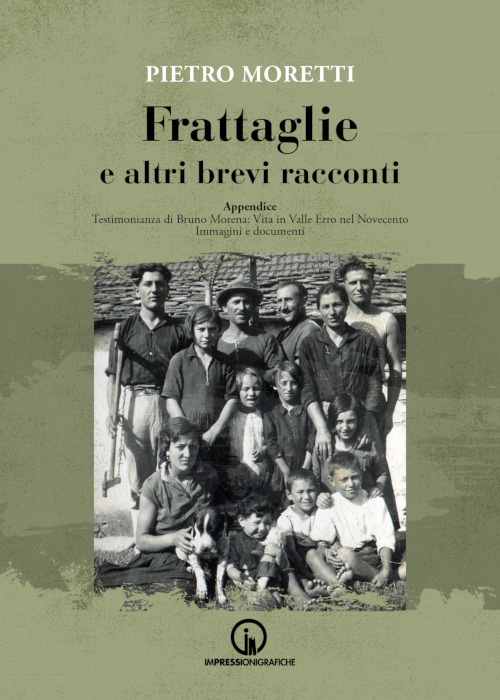 Frattaglie e altri brevi racconti. Appendice. Testimonianza di Bruno Morena: vita in Valle Erro nel Novecento. Immagini e documenti