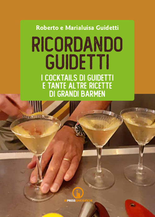 Ricordando Guidetti. I cocktails di Guidetti e tante altre ricette di grandi barmen
