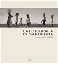 La fotografia in Sardegna. Lo sguardo esterno 1960-1980. Ediz. illustrata