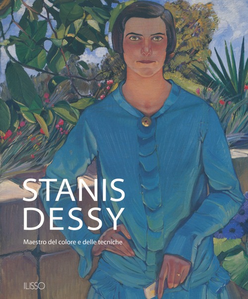 Stanis Dessy. Maestro del colore e delle tecniche. Ediz. illustrata