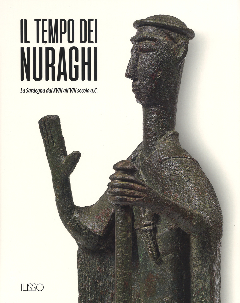 Il tempo dei nuraghi. La Sardegna dal XVIII al VIII secolo a.C.. Ediz. illustrata