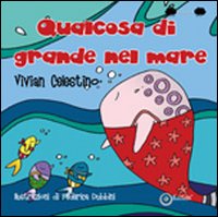 Qualcosa di grande nel mare. Ediz. illustrata