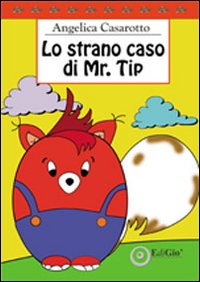 Lo strano caso di Mr. Tip. Ediz. illustrata