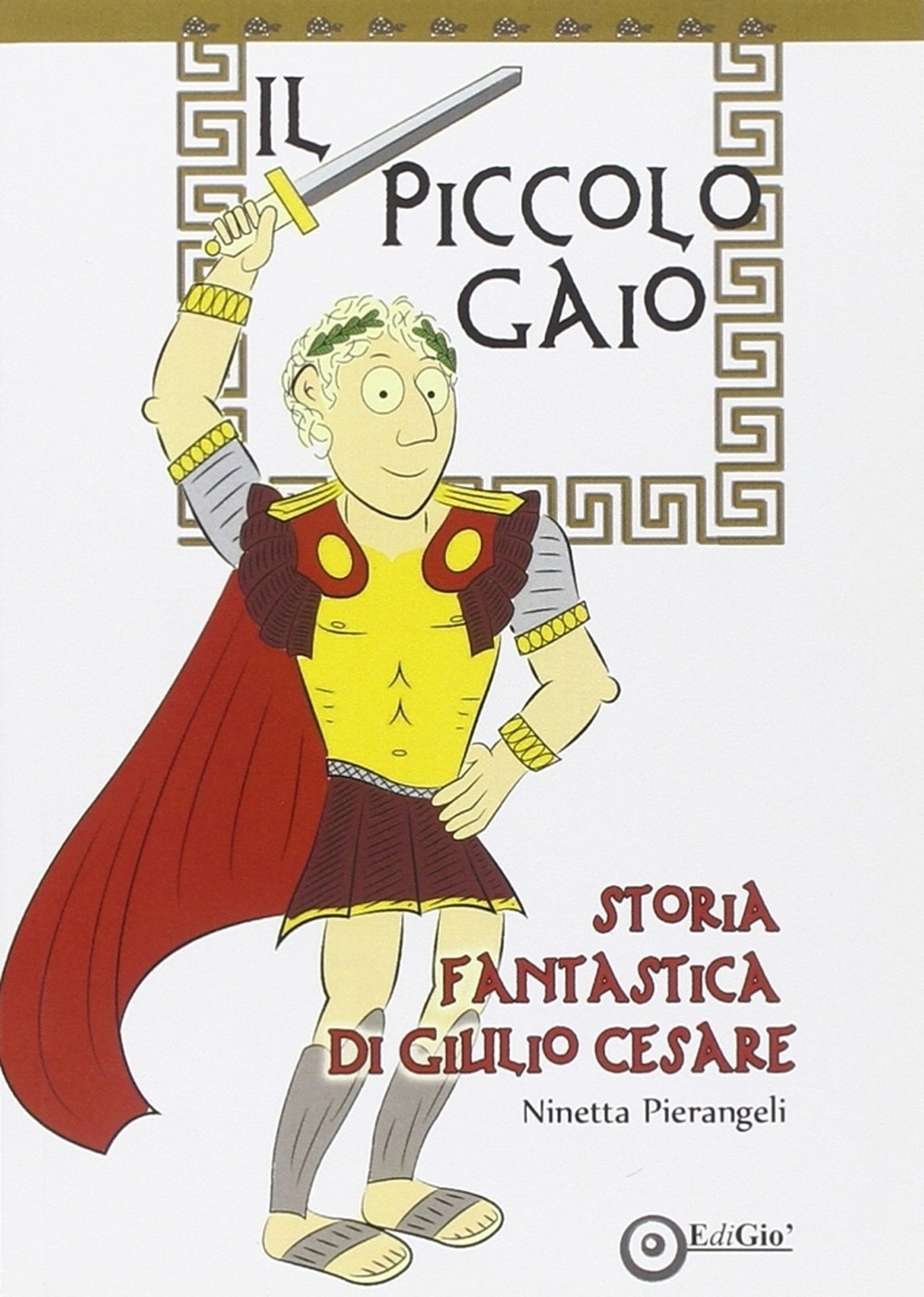 Il piccolo Gaio. Storia fantastica di Giulio Cesare