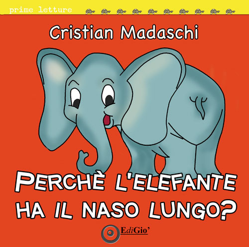 Perché l'elefante ha il naso lungo? Ediz. illustrata