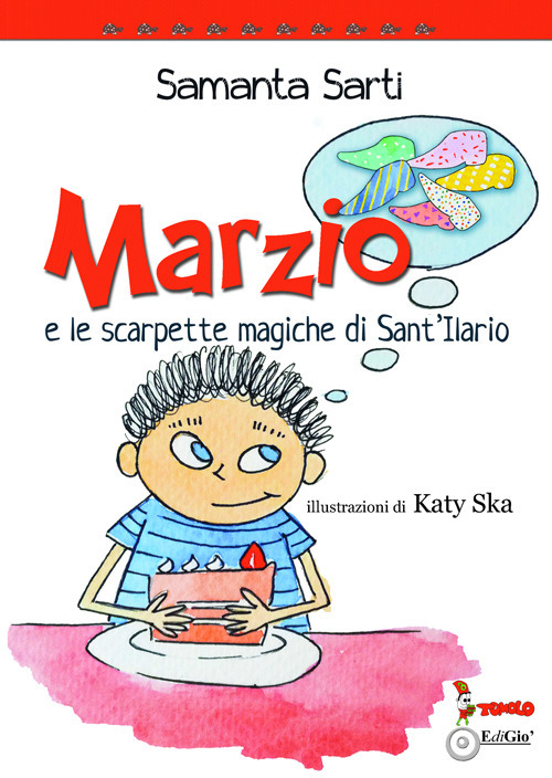 Marzio e le scarpette magiche di Sant'Ilario. Ediz. illustrata