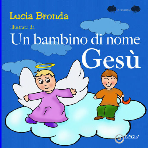 Un bambino di nome Gesù. Ediz. a colori