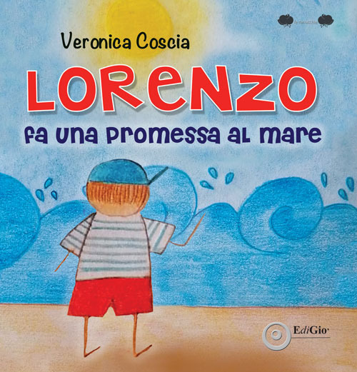 Lorenzo fa una promessa al mare. Ediz. a colori