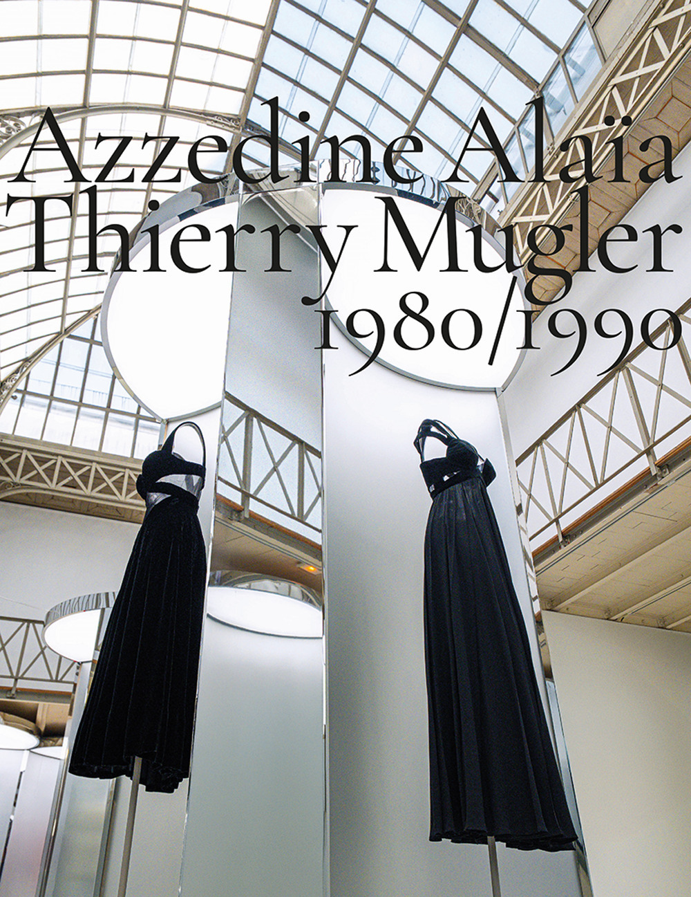 Azzedine Alaïa, Thierry Mugler. 1980-1990. Two decades of artistic affinities. Ediz. illustrata