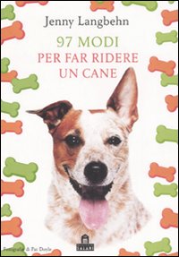 Novantasette modi per far ridere un cane. Ediz. illustrata