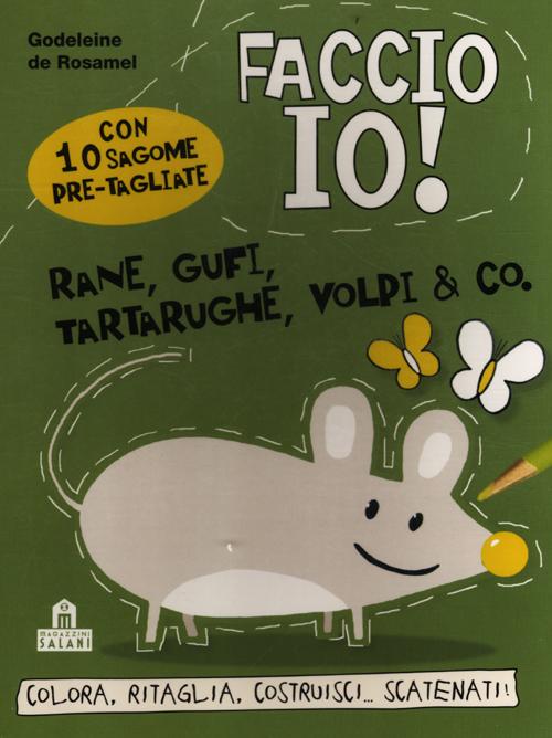 Rane, gufi, tartarughe, volpi & co. Faccio io! Ediz. illustrata