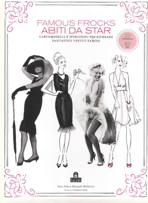 Famous frocks. Abiti da star. Cartamodelli e istruzioni per ricreare fantastici vestiti famosi. Ediz. illustrata