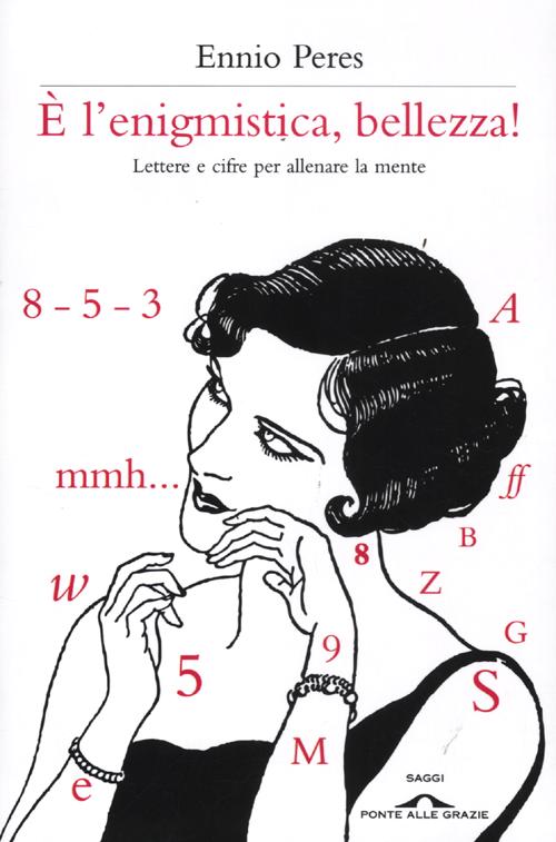 È l'enigmistica, bellezza! Lettere e cifre per allenare la mente