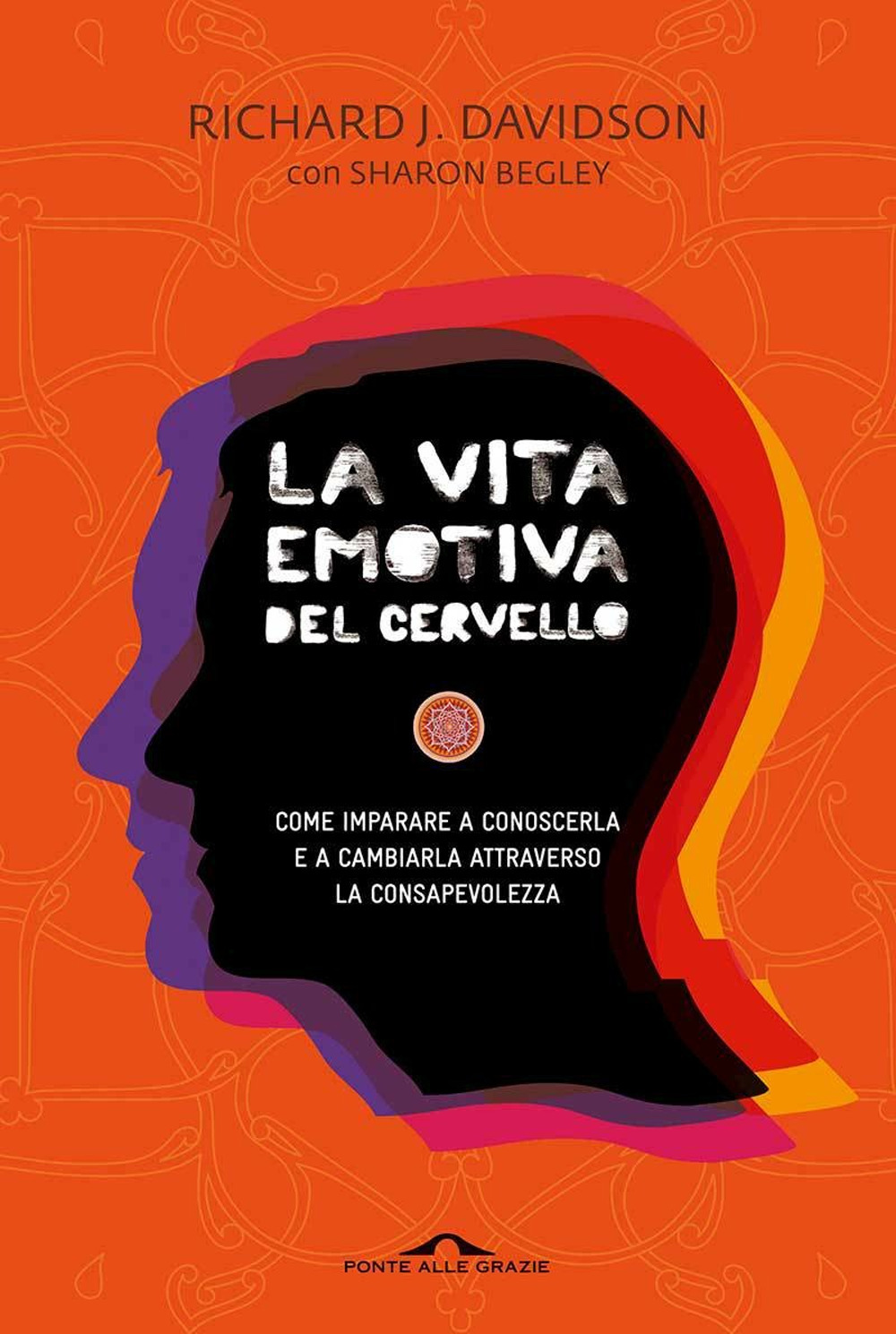 La vita emotiva del cervello. Come imparare a conoscerla e a cambiarla attraverso la consapevolezza