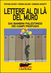 Lettere al di là del muro. Dai bambini palestinesi dei campi profughi