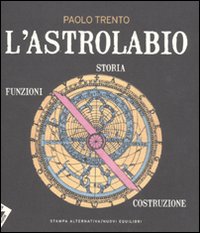 L'astrolabio. Storia, funzioni, costruzione