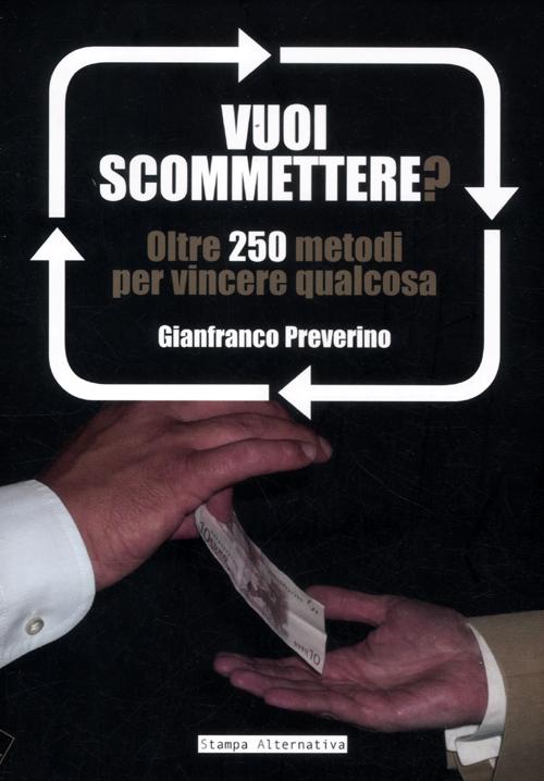 Vuoi scommettere? Oltre 250 metodi per vincere qualcosa